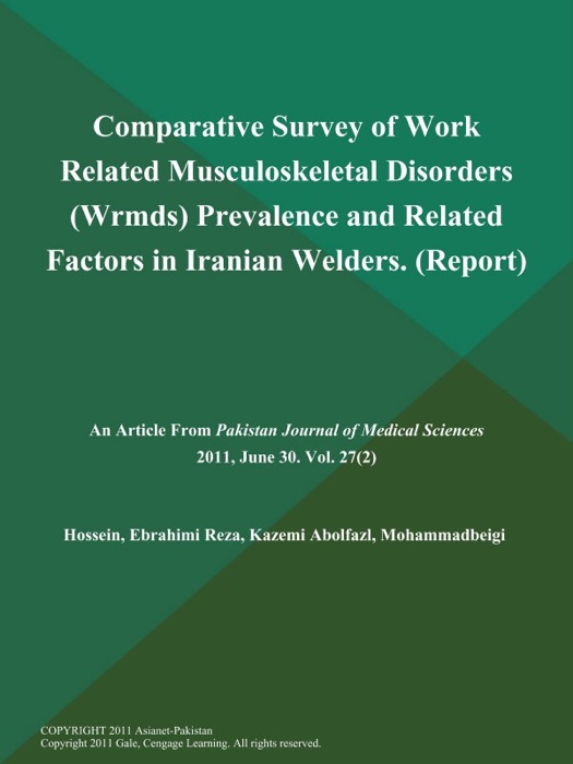 Comparative Survey of Work Related Musculoskeletal Disorders (Wrmds) Prevalence and Related Factors in Iranian Welders (Report)