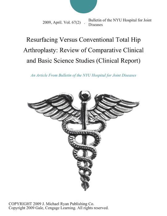 Resurfacing Versus Conventional Total Hip Arthroplasty: Review of Comparative Clinical and Basic Science Studies (Clinical Report)