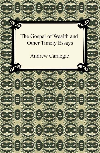 Essay On Cyber Bullying The Gospel Of Wealth And Other Timely Essays By Andrew Carnegie On Apple Books Extended Essay Ideas also Scholarship Essay Help The Gospel Of Wealth And Other Timely Essays By Andrew Carnegie On Multi Paragraph Essay