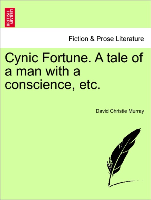 Cynic Fortune. A tale of a man with a conscience, etc.