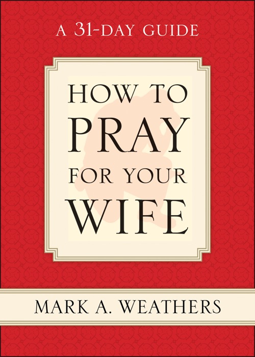 How to Pray for Your Wife