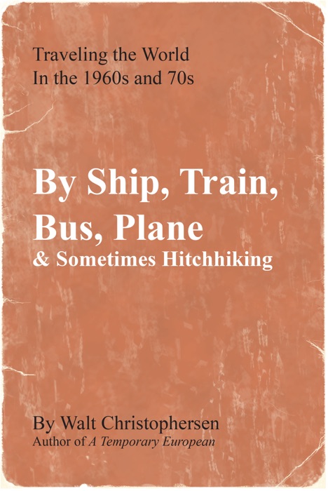 By Ship, Train, Bus, Plane & Sometimes Hitchhiking