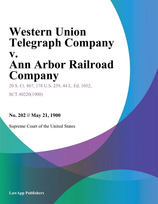 Western Union Telegraph Company v. Ann Arbor Railroad Company.