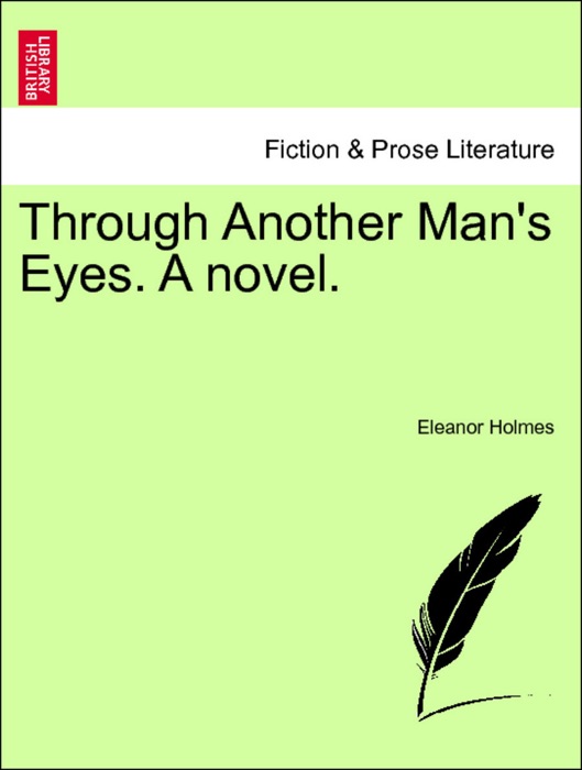 Through Another Man's Eyes. A novel. Vol. II.