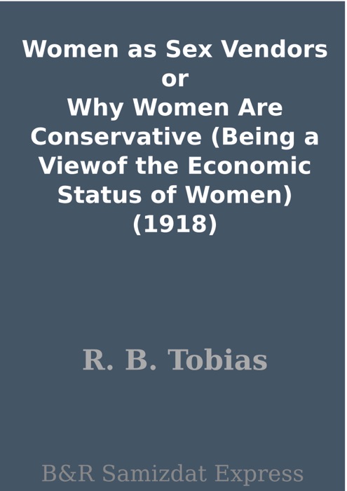 Women as Sex Vendors or Why Women Are Conservative (Being a Viewof the Economic Status of Women) (1918)