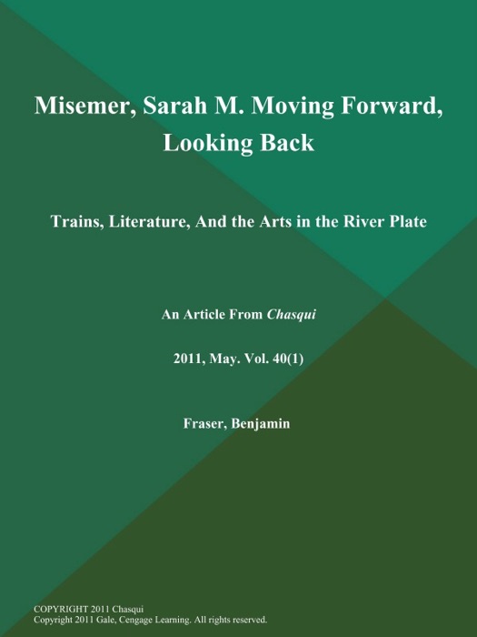 Misemer, Sarah M. Moving Forward, Looking Back: Trains, Literature, And the Arts in the River Plate