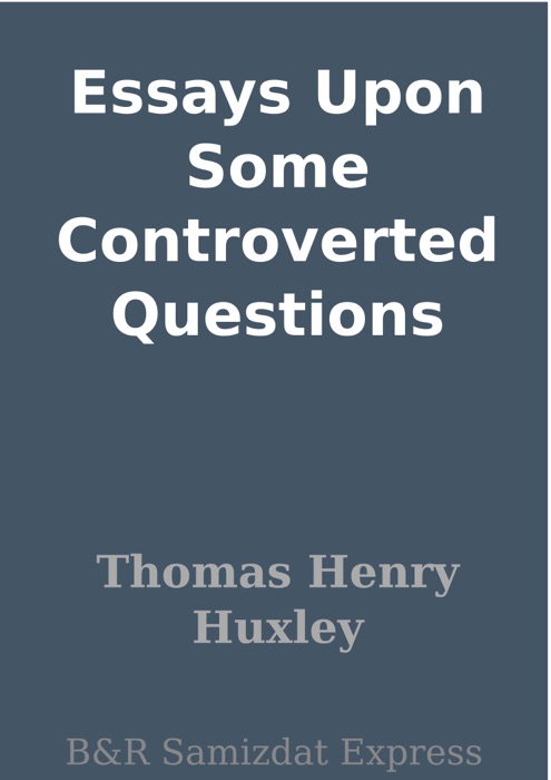 Essays Upon Some Controverted Questions