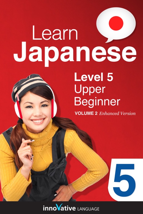 Learn Japanese - Level 5: Upper Beginner Japanese (Enhanced Version)