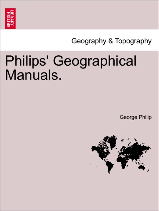 Philips' Geographical Manuals.
