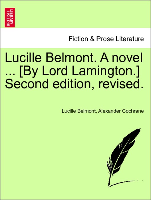 Lucille Belmont. A novel ... [By Lord Lamington.] Vol. II, Second edition, Revised.