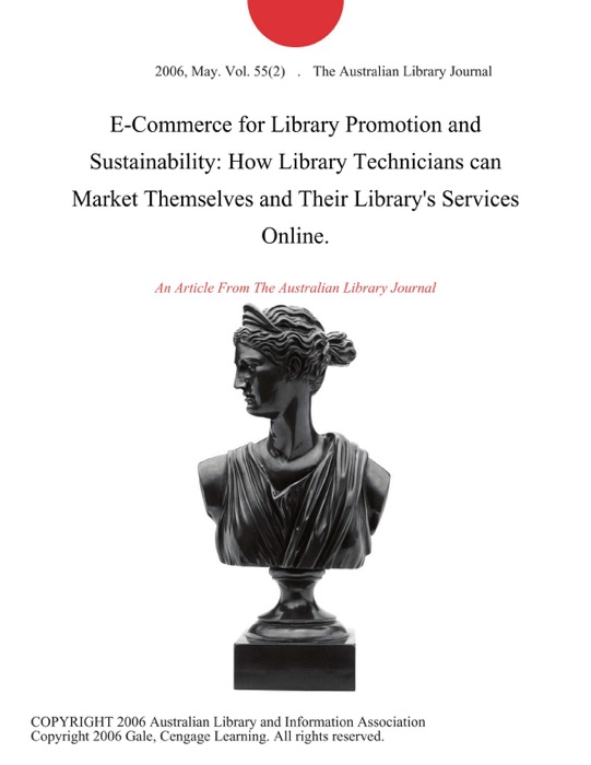 E-Commerce for Library Promotion and Sustainability: How Library Technicians can Market Themselves and Their Library's Services Online.
