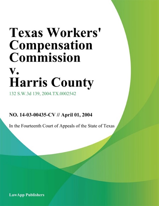 Texas Workers' Compensation Commission V. Harris County