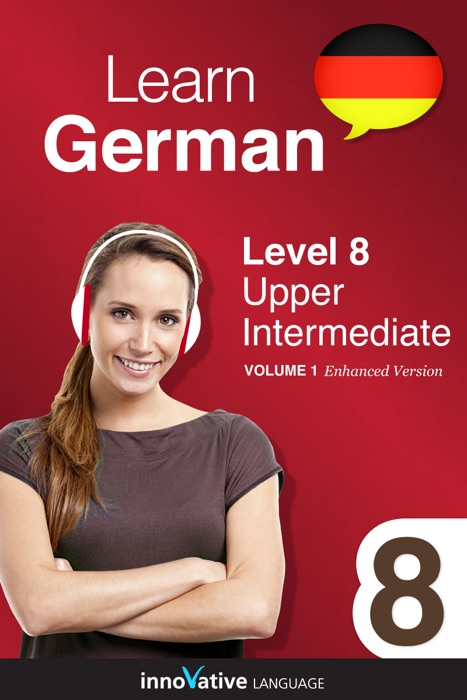 Learn German - Level 8: Upper Intermediate (Enhanced Version)