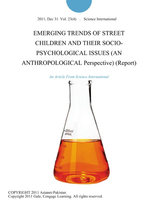 Emerging Trends of Street Children and their Socio-Psychological Issues (An Anthropological Perspective) (Report)