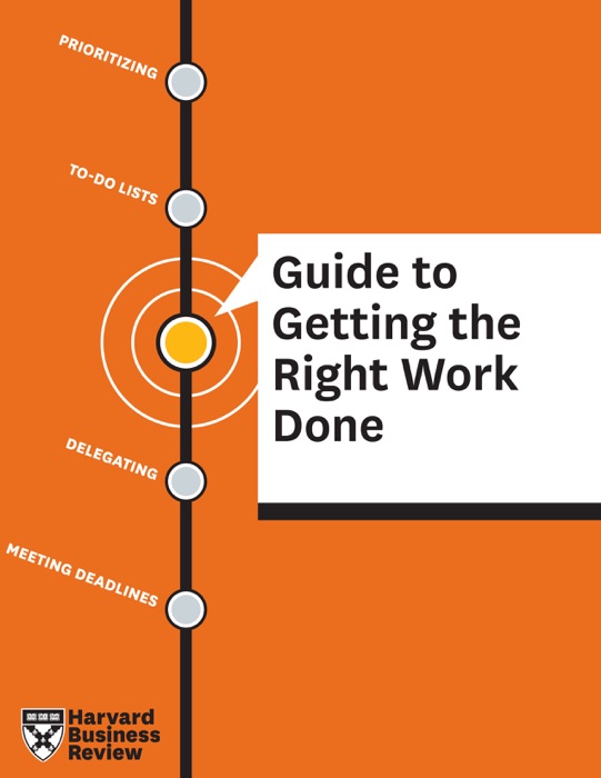 HBR Guide to Getting the Right Work Done