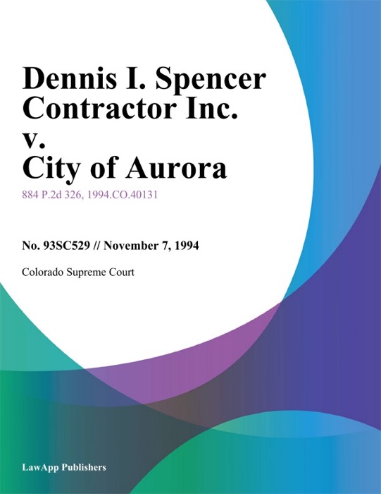 Dennis I. Spencer Contractor Inc. V. City Of Aurora