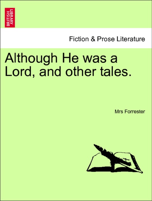 Although He was a Lord, and other tales. Vol. II.
