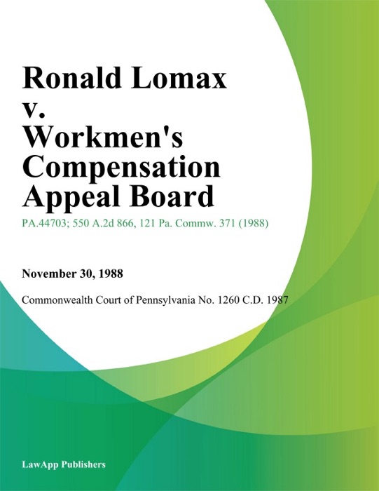 Ronald Lomax v. Workmens Compensation Appeal Board (Leonard Mitchell and Trent Financial Corporation)