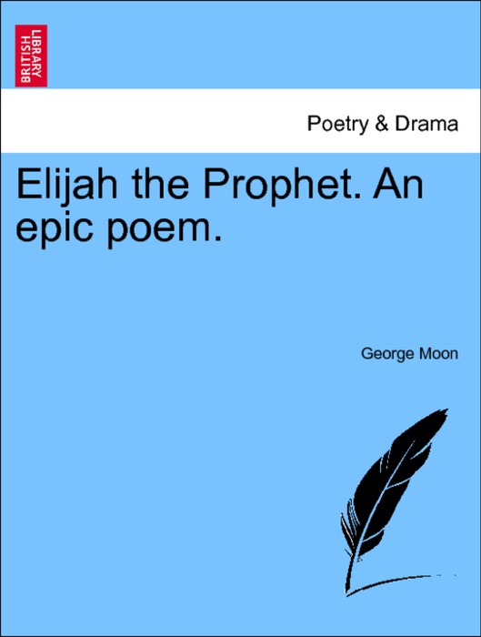 Elijah the Prophet. An Epic Poem. Second Edition