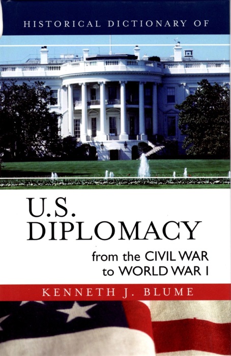 Historical Dictionary of U.S. Diplomacy from the Civil War to World War I