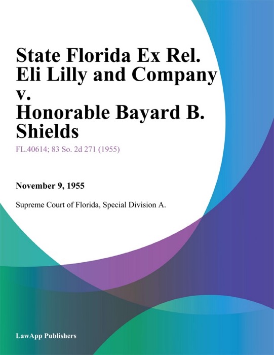 State Florida Ex Rel. Eli Lilly and Company v. Honorable Bayard B. Shields