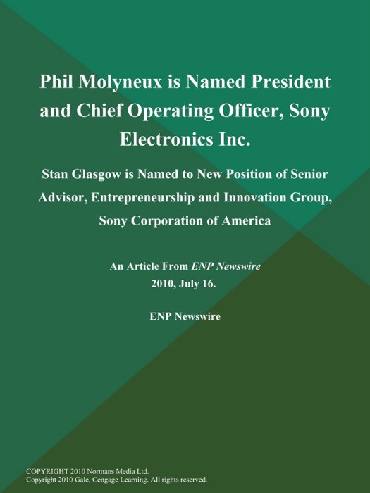 Phil Molyneux is Named President and Chief Operating Officer, Sony Electronics Inc; Stan Glasgow is Named to New Position of Senior Advisor, Entrepreneurship and Innovation Group, Sony Corporation of America