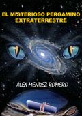 El misterioso pergamino extraterrestre - Alex Méndez Romero & Nube Romero Mogrovejo