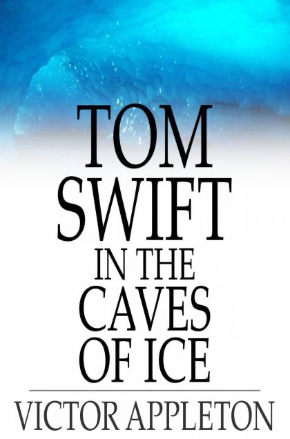 Tom Swift in the Caves of Ice