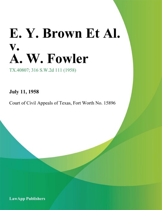 E. Y. Brown Et Al. v. A. W. Fowler