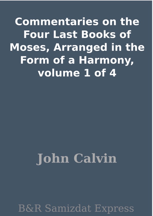 Commentaries on the Four Last Books of Moses, Arranged in the Form of a Harmony, volume 1 of 4