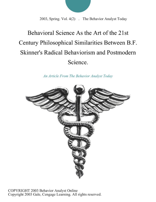 Behavioral Science As the Art of the 21st Century Philosophical Similarities Between B.F. Skinner's Radical Behaviorism and Postmodern Science.