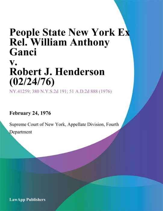 People State New York Ex Rel. William Anthony Ganci v. Robert J. Henderson