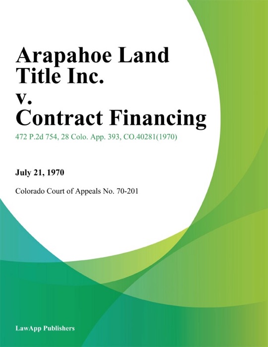 Arapahoe Land Title Inc. v. Contract Financing