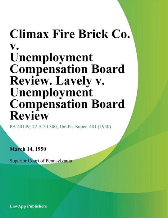 Climax Fire Brick Co. v. Unemployment Compensation Board Review. Lavely v. Unemployment Compensation Board Review. (Lavely Unemployment Compensation Case.)
