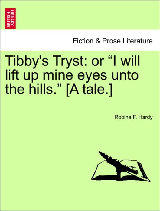 Tibby's Tryst: or “I will lift up mine eyes unto the hills.” [A tale.]