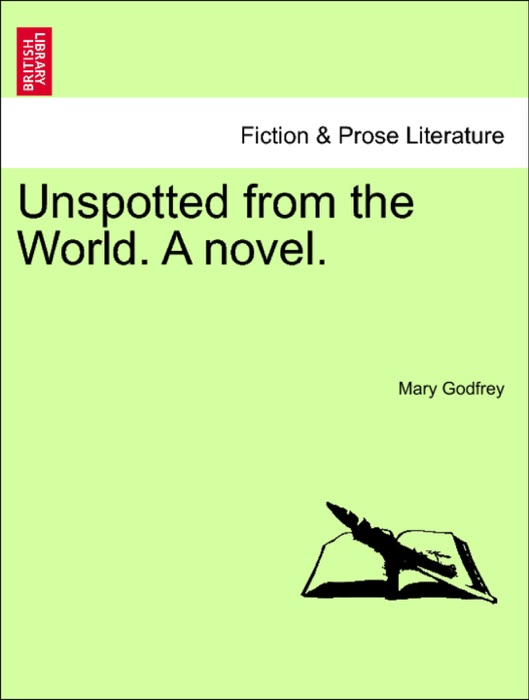 Unspotted from the World. A novel.