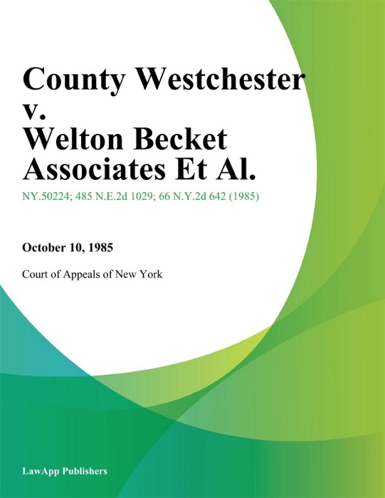 County Westchester v. Welton Becket Associates Et Al.