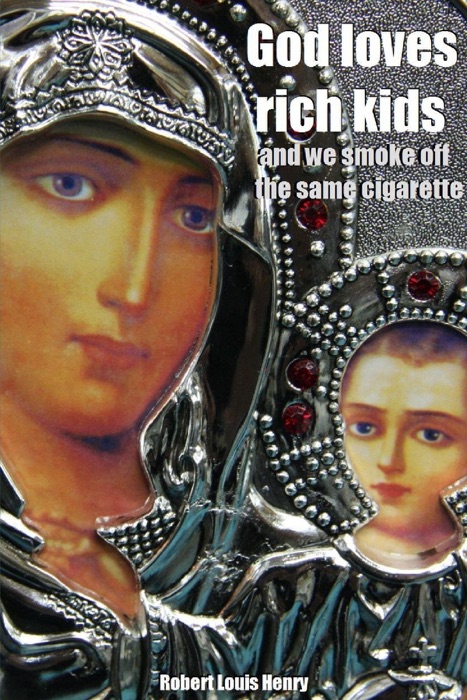 God Loves Rich Kids and We Smoke Off the Same Cigarette