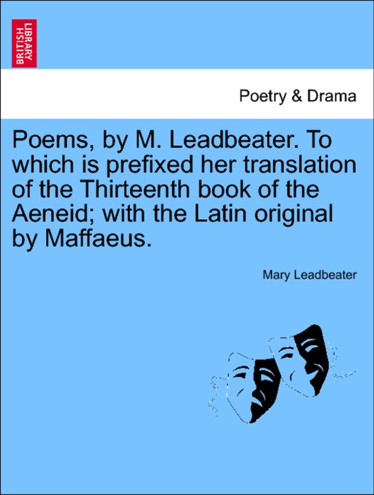 Poems, by M. Leadbeater. To which is prefixed her translation of the Thirteenth book of the Aeneid; with the Latin original by Maffaeus.