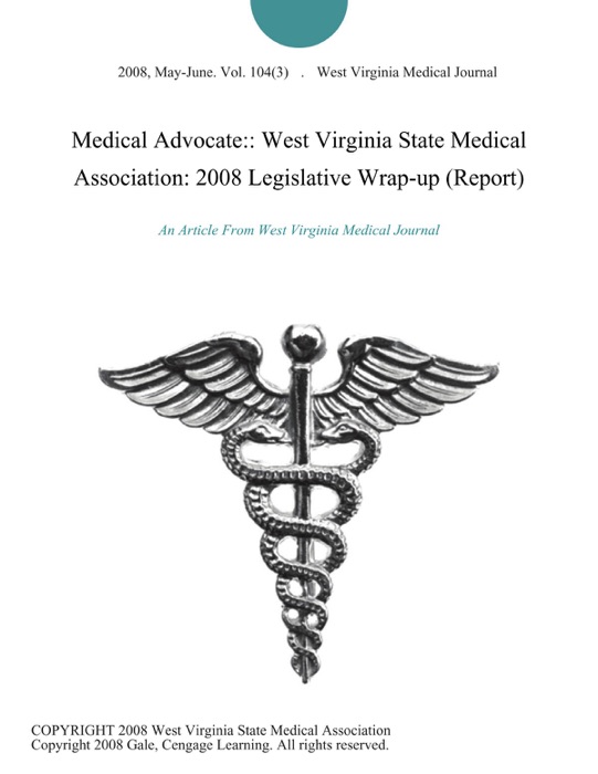 Medical Advocate:: West Virginia State Medical Association: 2008 Legislative Wrap-up (Report)