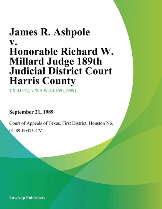 James R. Ashpole v. Honorable Richard W. Millard Judge 189Th Judicial District Court Harris County