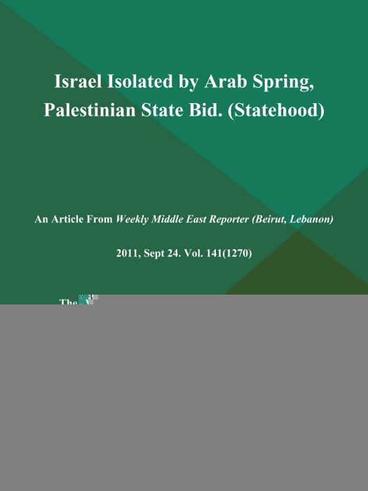 Israel Isolated by Arab Spring, Palestinian State Bid (Statehood)