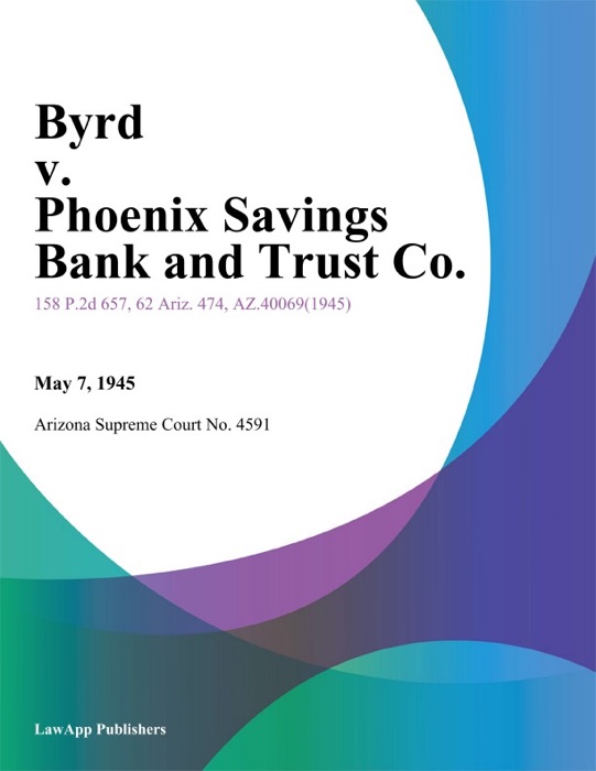 Byrd V. Phoenix Savings Bank And Trust Co.