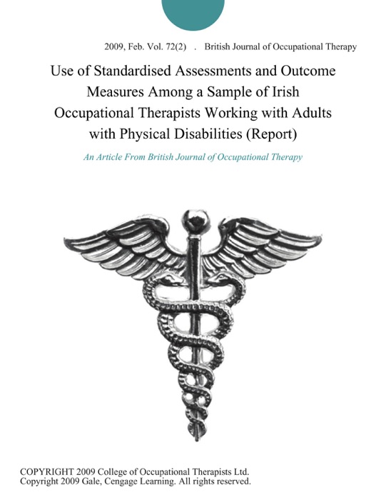 Use of Standardised Assessments and Outcome Measures Among a Sample of Irish Occupational Therapists Working with Adults with Physical Disabilities (Report)