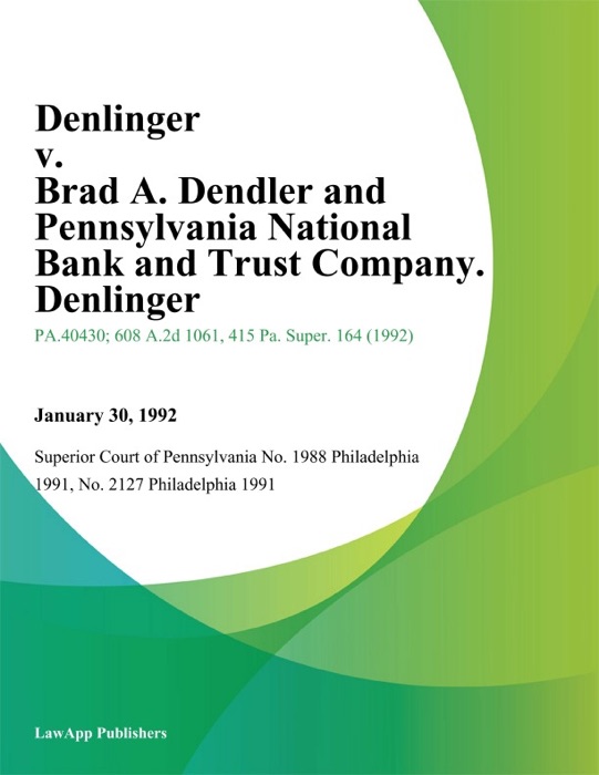 Denlinger v. Brad A. Dendler and Pennsylvania National Bank and Trust Company. Denlinger