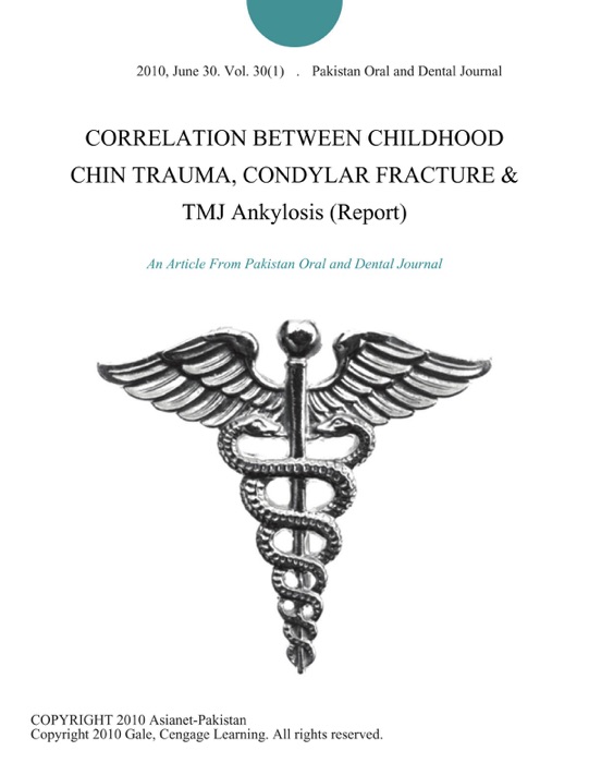 CORRELATION BETWEEN CHILDHOOD CHIN TRAUMA, CONDYLAR FRACTURE & TMJ Ankylosis (Report)