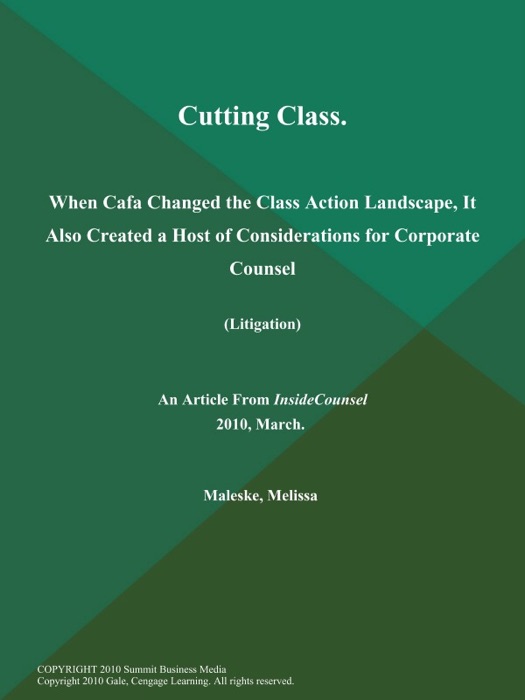 Cutting Class: When Cafa Changed the Class Action Landscape, It Also Created a Host of Considerations for Corporate Counsel (Litigation)
