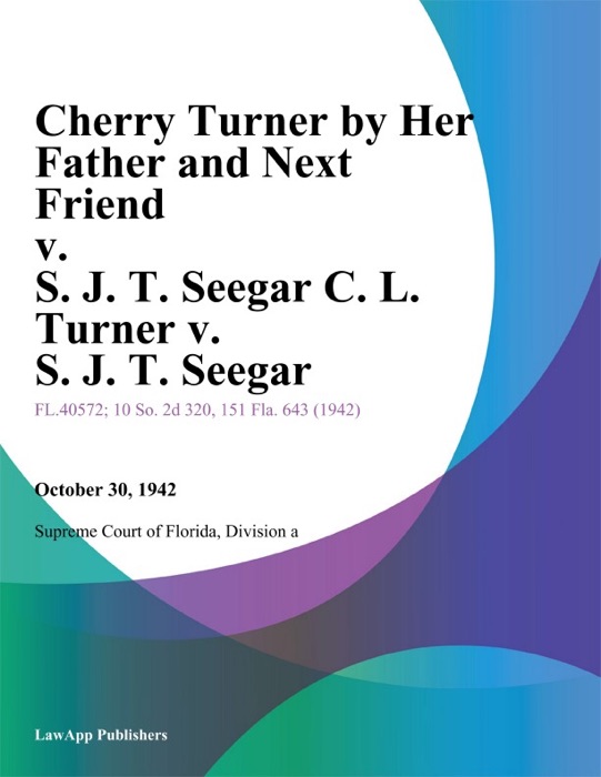 Cherry Turner by Her Father and Next Friend v. S. J. T. Seegar C. L. Turner v. S. J. T. Seegar