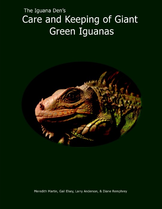 The Iguana Den's Care and Keeping of Giant Green Iguanas