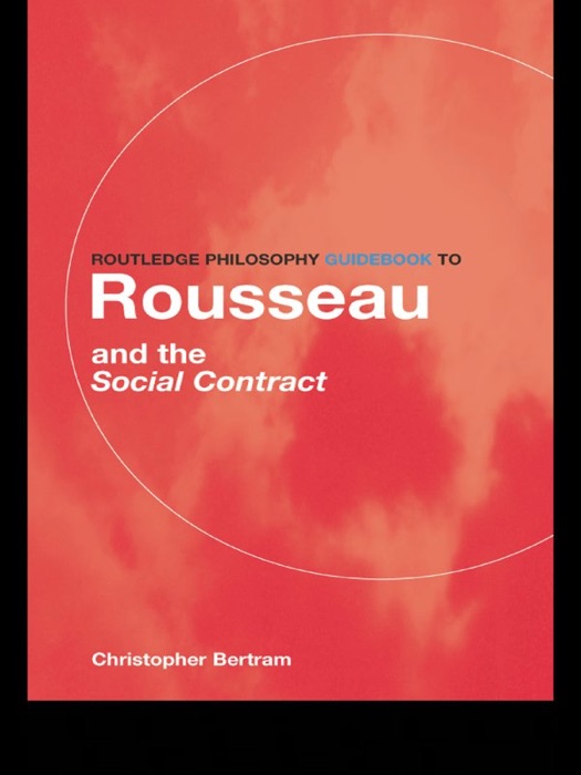 Routledge Philosophy GuideBook to Rousseau and the Social Contract